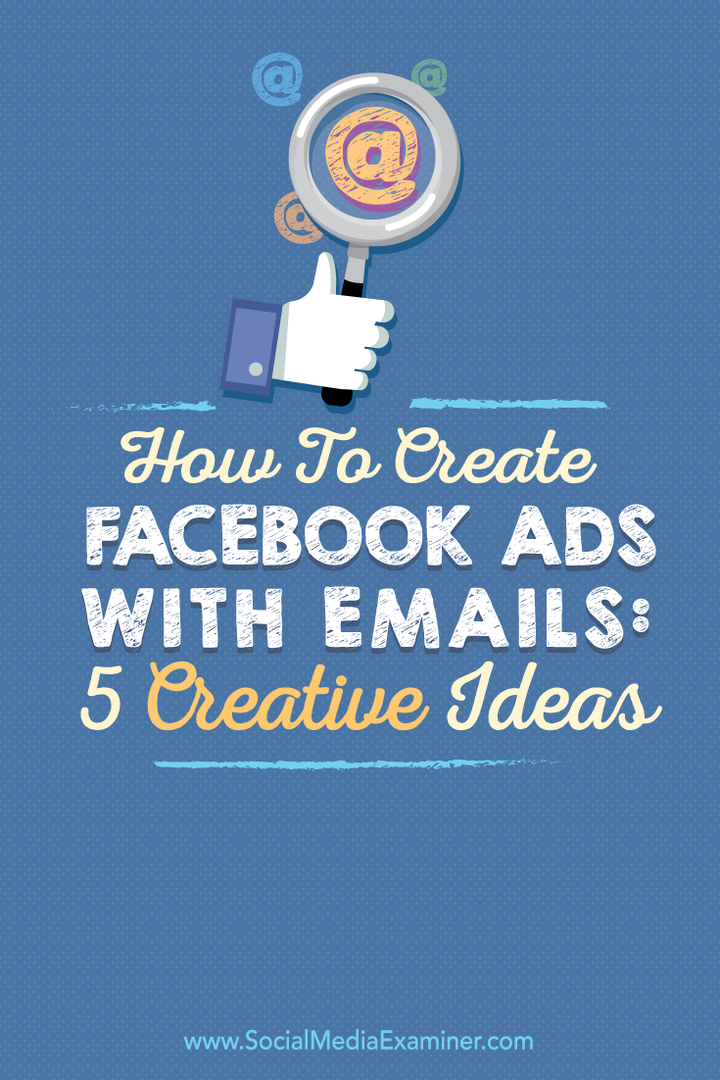 Kuidas luua Facebooki reklaame e-kirjadega: 5 loovat ideed: sotsiaalmeedia eksamineerija