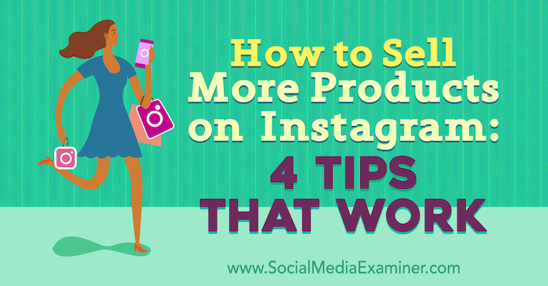Kuidas müüa rohkem tooteid Instagramis: 4 nõuannet, mis toimivad: sotsiaalmeedia eksamineerija