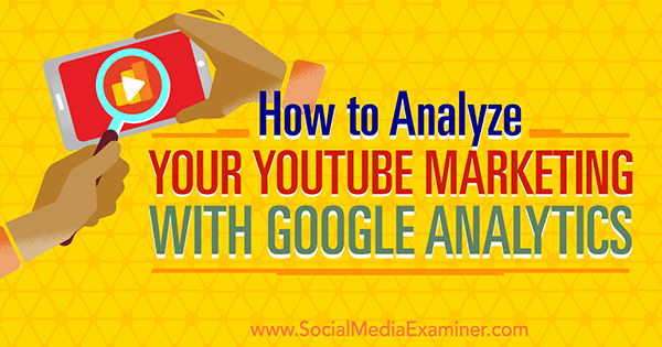 mõõta YouTube'i turunduse efektiivsust google Analytics abil