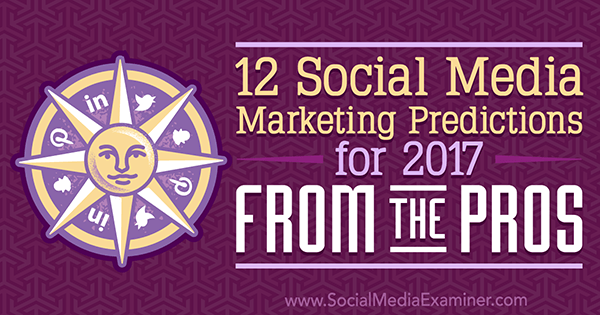 12 sotsiaalmeedia turunduse prognoosi 2017. aastaks proffidelt Lisa D. Jenkins sotsiaalmeedia eksamineerija juures.