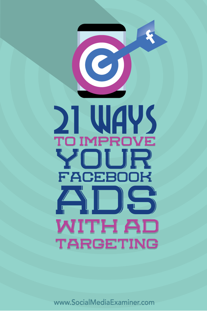 21 viisi, kuidas oma Facebooki reklaame reklaami sihtimisega parandada: sotsiaalmeedia eksamineerija