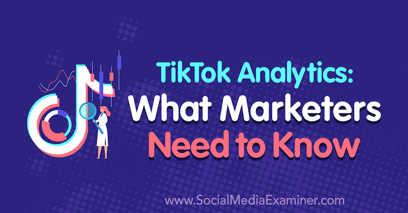 TikTok Analytics: mida turundajad peavad teadma, autor Lachlan Kirkwood sotsiaalmeedia eksamil