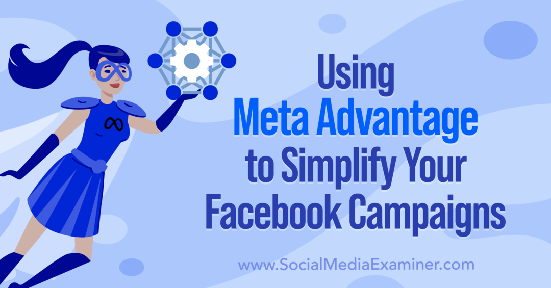 Meta Advantage'i kasutamine oma Facebooki kampaaniate lihtsustamiseks, Anna Sonnenberg sotsiaalmeedia uurijast.