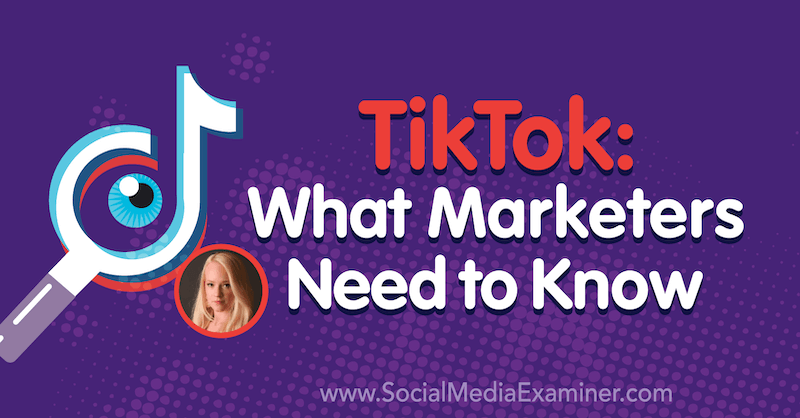 TikTok: mida turundajad peavad teadma, sisaldades Rachel Pederseni teadmisi sotsiaalmeedia turundus Podcastis.