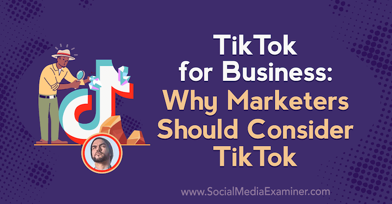 TikTok for Business: miks peaksid turundajad kaaluma TikToki, milles on sotsiaalmeedia turunduse Podcastis Michael Sanchezi ülevaade.