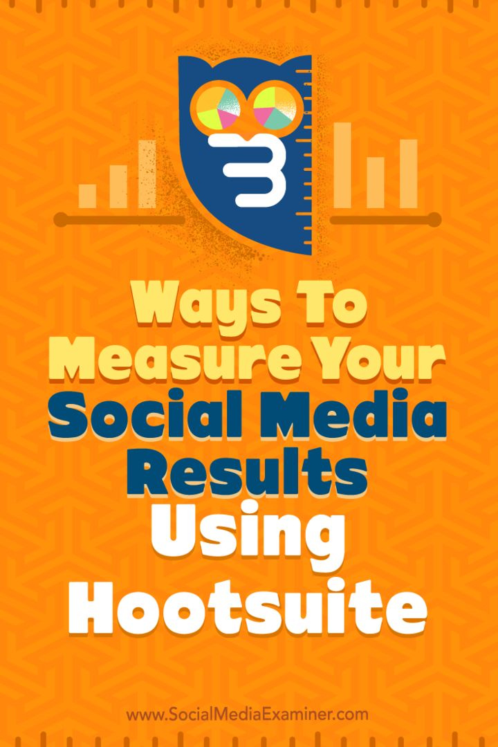 Näpunäited kolmest viisist oma sotsiaalmeedia tulemuste mõõtmiseks, kasutades Hootsuite'i.