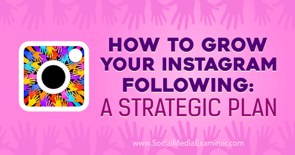 Kuidas oma Instagrami järgida: strateegiline plaan: sotsiaalmeedia eksamineerija