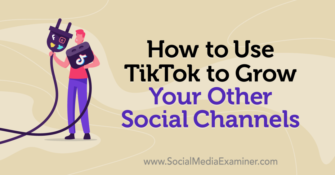 Kuidas kasutada TikToki teiste sotsiaalsete kanalite kasvatamiseks, autor Keenya Kelly sotsiaalmeedia eksamineerijal.