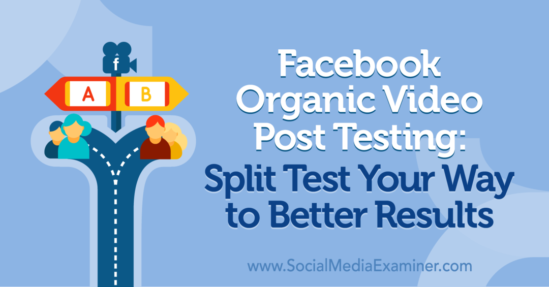 Facebooki orgaaniliste videote postituste testimine: jagage Naomi Nakashima sotsiaalmeedia eksamineerijal parimate tulemuste saavutamiseks.