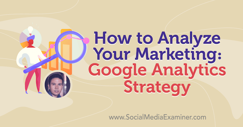 Kuidas oma turundust analüüsida: Google Analyticsi strateegia, mis sisaldab Julian Juenemanni sissevaateid sotsiaalse meedia turunduse Podcastis.