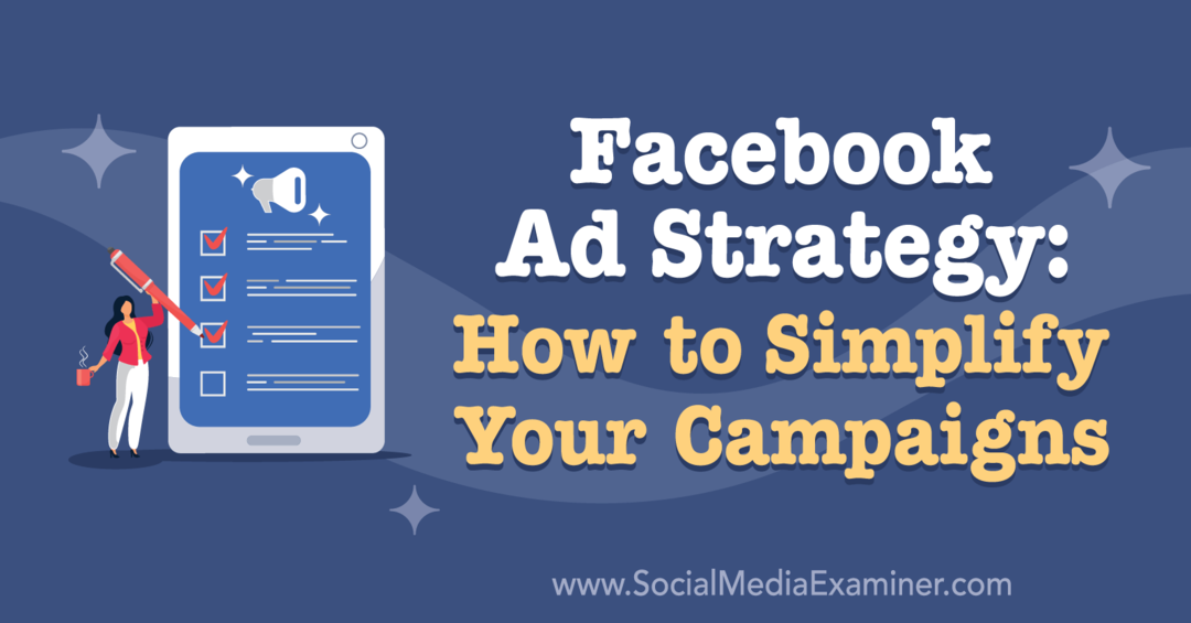 Facebooki reklaamistrateegia: kuidas kampaaniaid lihtsustada: sotsiaalmeedia eksamineerija