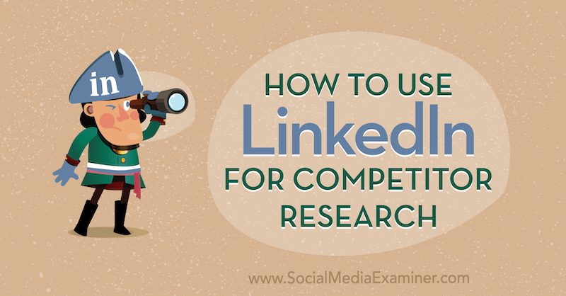 Kuidas kasutada LinkedIni Luan Wise'i konkurendiuuringute jaoks sotsiaalmeedia eksamineerijal.