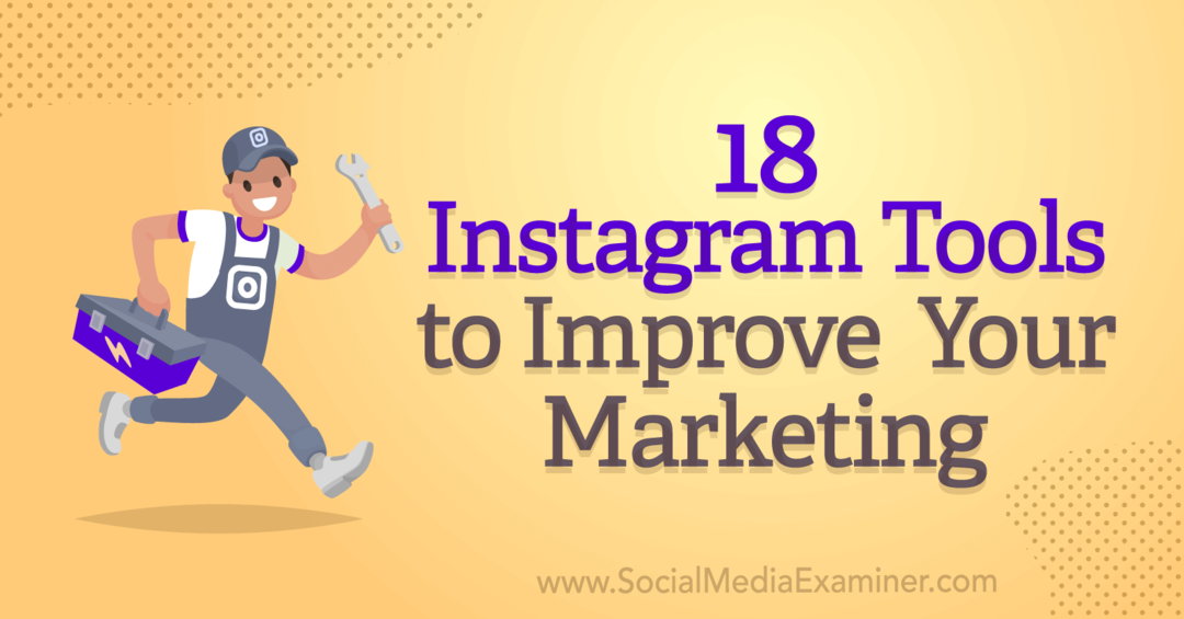 18 Instagrami tööriista oma turunduse parandamiseks, koostas Anna Sonnenberg sotsiaalmeedia uurijast.