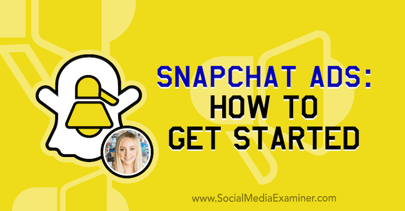 Snapchati reklaamid: kuidas alustada: sotsiaalmeedia eksamineerija