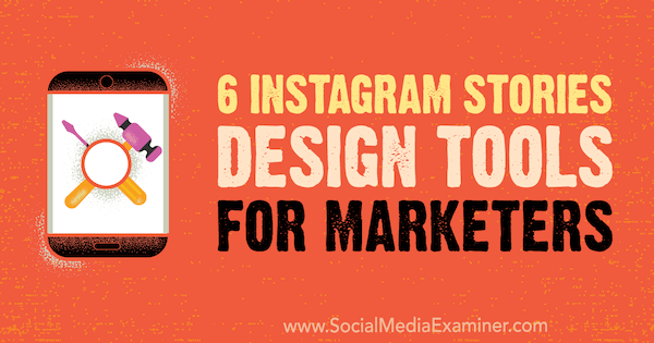 6 Instagrami lugude kujundustööriistu turundajatele, autor Caitlin Hughes, sotsiaalmeedia eksamineerijal.