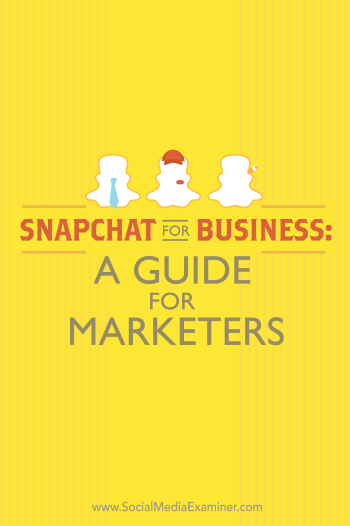 Snapchat ettevõtetele: juhend turundajatele: sotsiaalmeedia eksamineerija