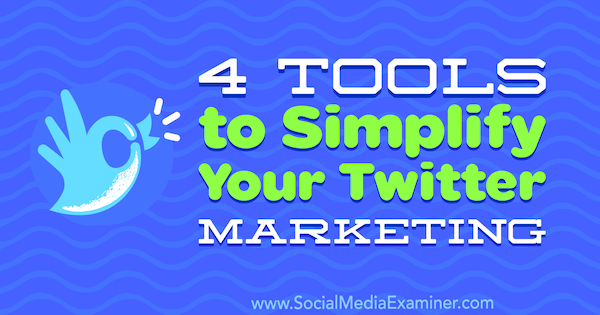 4 tööriista oma Twitteri turunduse lihtsustamiseks, autor Garrett Mehrguth sotsiaalmeedia eksamineerijast.