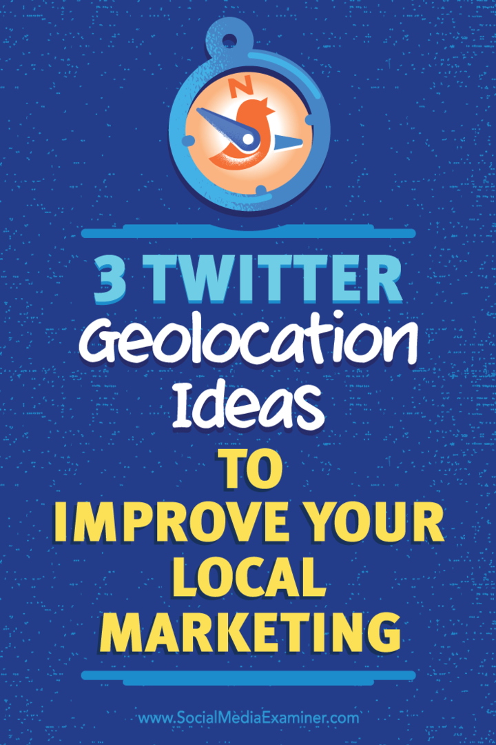 3 Twitteri geograafilise asukoha ideed kohaliku turunduse parandamiseks: sotsiaalmeedia eksamineerija