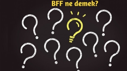 Mida tähendab BFF? Kuidas kasutatakse BFF-i igapäevaelus? Mis on BFF (parim sõber igavesti) türgi keel?