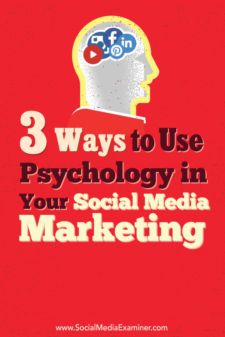 3 viisi psühholoogia kasutamiseks oma sotsiaalse meedia turunduses: sotsiaalmeedia eksamineerija