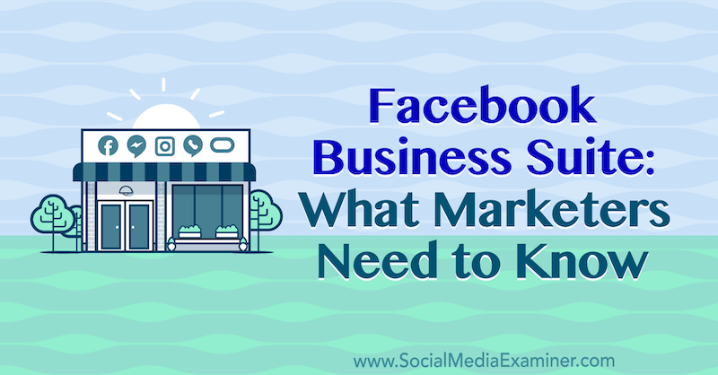 Facebook Business Suite: mida turundajad peavad teadma Naomi Nakashima sotsiaalmeedia eksamineerijast.