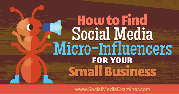 Kuidas leida sotsiaalmeedia mikro-mõjutajaid oma väikeettevõtte jaoks, autor Shane Barker sotsiaalmeedia eksamineerijast.