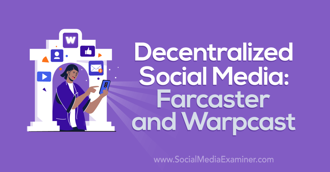Detsentraliseeritud sotsiaalmeedia: Farcaster ja Warpcast by Social Media Examiner