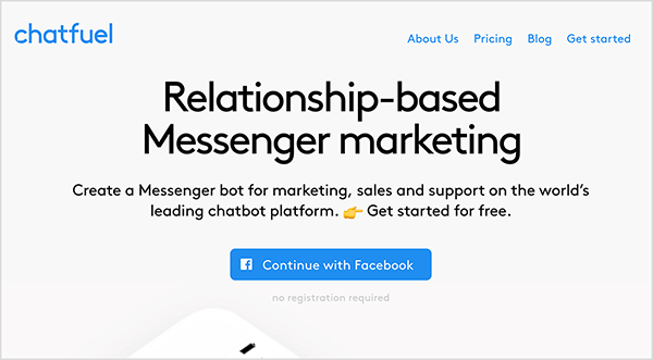 See on ekraanipilt Chatfueli veebisaidilt. Vasakus ülanurgas on sinises tekstis sõna „Chatfuel”. Parempoolses ülanurgas on järgmised navigeerimisvalikud: meie kohta, hinnakujundus, ajaveeb, alustamine. Veebisaidi põhiala keskel on rohkem teksti. Suur rubriik ütleb „Suhtepõhine Messengeri turundus”. Pealkirja all on järgmine tekst: „Looge Messengeri bot turunduse, müügi ja tugiteenuste jaoks maailma juhtival vestlusroboti platvormil. Alustage tasuta. " Selle teksti all on sinine Facebooki logoga nupp ja sinine tekst „Jätka Facebookiga”. Natasha Takahashi sõnul on Chatfuel botide loomise platvorm, mis võimaldab turundajatel luua bot, teadmata, kuidas kodeerida.