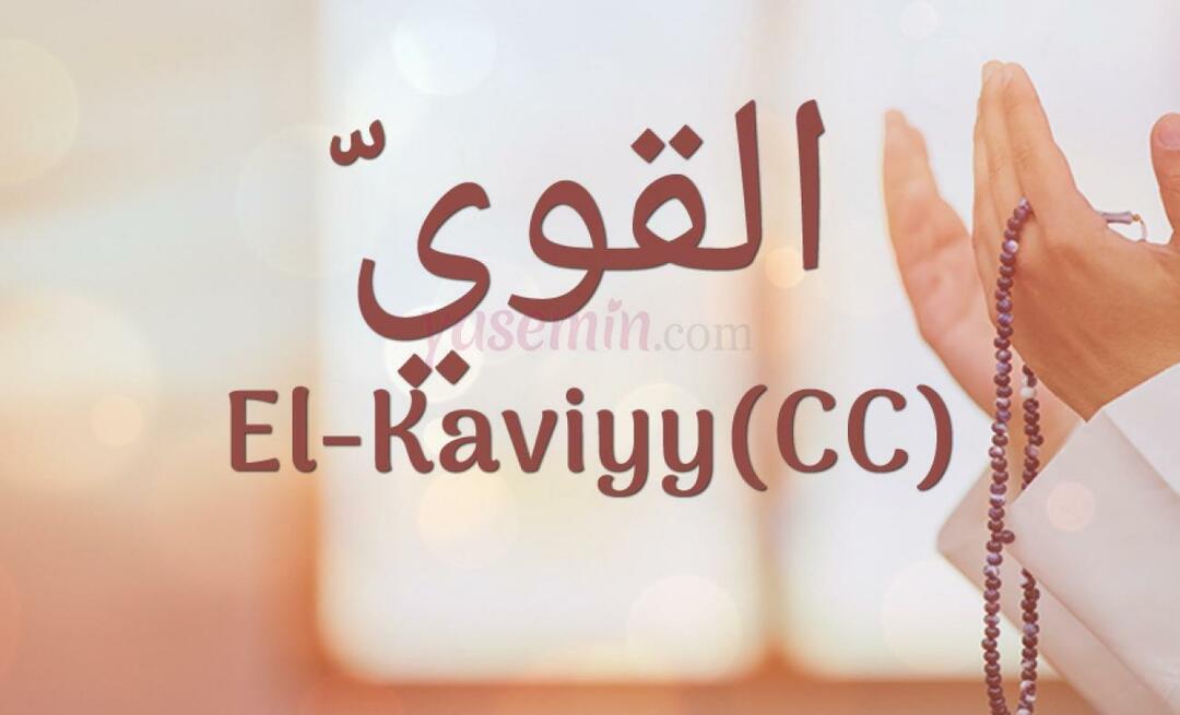 Mida tähendab El-Kaviyy (cc) Esma-ul Husnas? Millised on al-Kaviyy voorused?