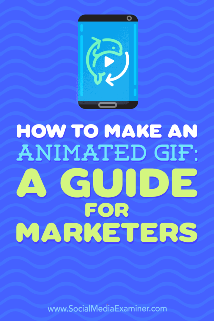Kuidas teha animeeritud GIF-i: Peter Gartlandi juhend turundajatele sotsiaalmeedia eksamineerijast.