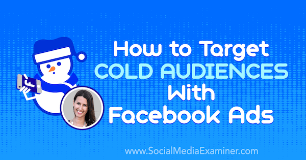 Kuidas sihtida külma vaatajaskonda Facebooki reklaamidega, mis sisaldavad Amanda Bondi teadmisi sotsiaalmeedia turunduse Podcastis.