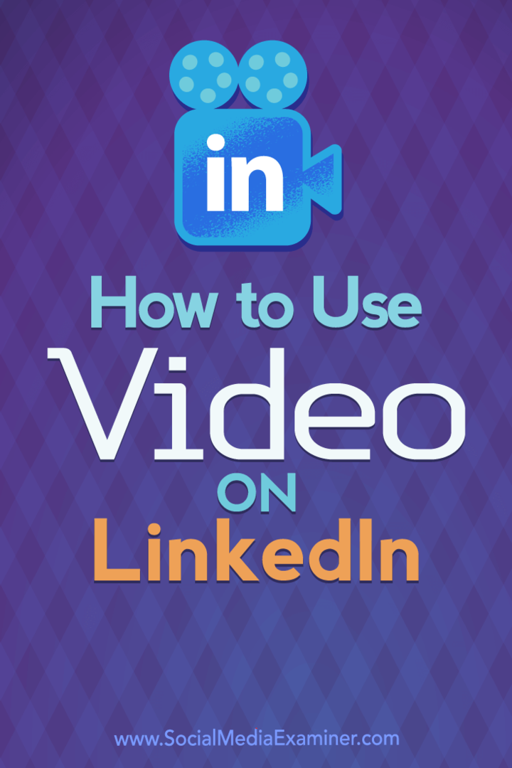 Kuidas videot LinkedInis kasutada: sotsiaalmeedia eksamineerija
