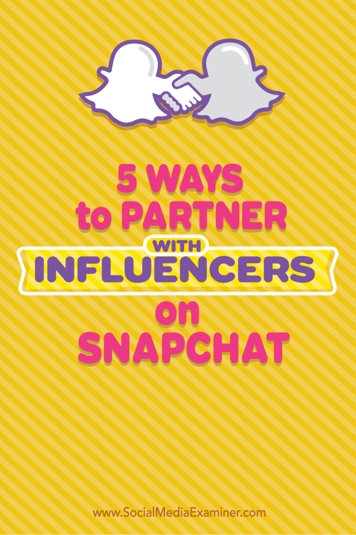 5 viisi mõjutajatega koostöö tegemiseks Snapchatis: sotsiaalmeedia eksamineerija
