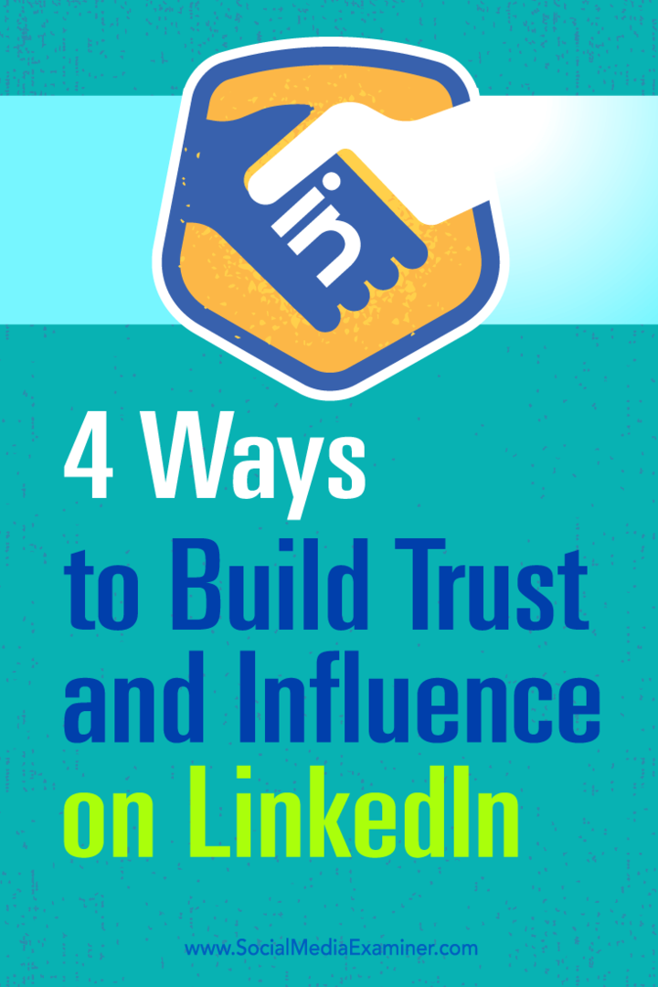 Näpunäiteid LinkedIni oma mõju suurendamise ja usalduse suurendamise nelja viisi kohta.
