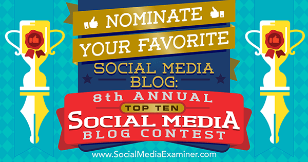 Nimetage oma sotsiaalmeedia lemmikblogi sotsiaalmeedia eksamineerija 8. iga-aastase top 10 sotsiaalmeedia blogi konkursil.