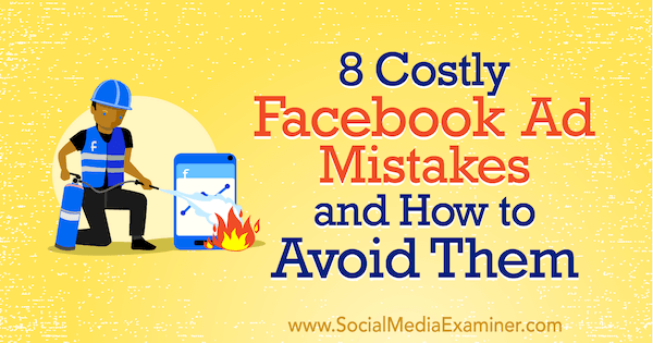 8 kulukat Facebooki reklaami viga ja kuidas neid vältida, autor Lisa D. Jenkins sotsiaalmeedia eksamineerija juures.