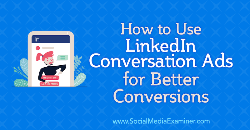Kuidas kasutada LinkedIini vestlusreklaame paremate konversioonide jaoks, Luan Wise sotsiaalmeedia eksamineerijal.