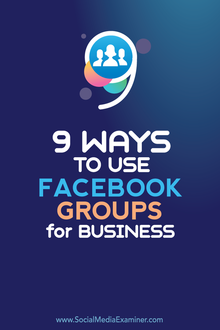 9 viisi Facebooki gruppide kasutamiseks ettevõtluses: sotsiaalmeedia eksamineerija