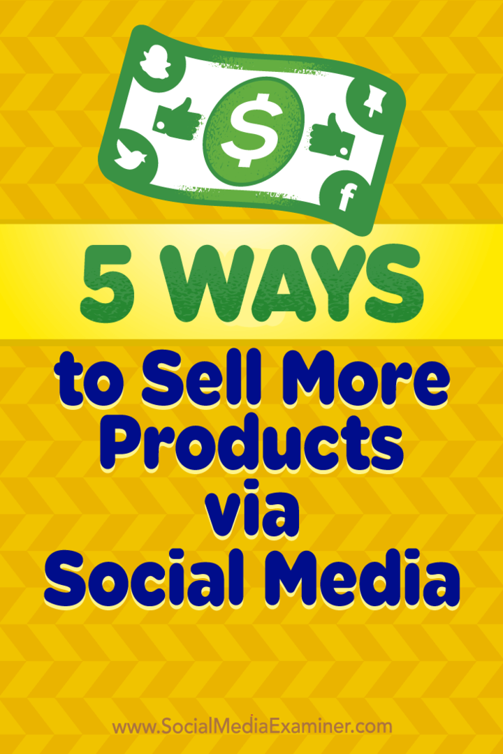 5 viisi rohkemate toodete müümiseks sotsiaalmeedia kaudu, autor Alex York Social Media Examiner.