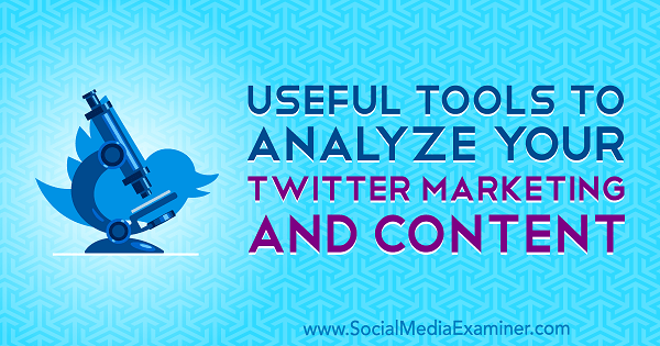 Kasulikud tööriistad oma Twitteri turunduse ja sisu analüüsimiseks, autor Mitt Ray sotsiaalmeedia eksamineerijast.