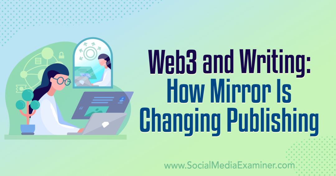 Veeb3 ja kirjutamine: kuidas peegel muutub Publishing: Social Media Examiner