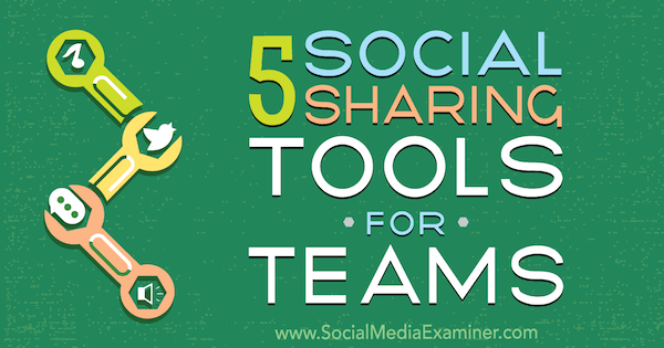 5 meeskondade sotsiaalse jagamise tööriista, autor Cynthia Johnson, sotsiaalmeedia eksamineerija.