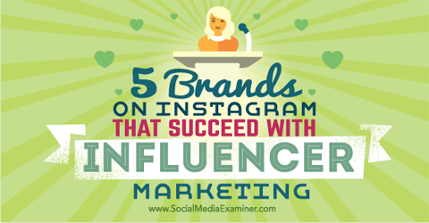 viis kaubamärki, kellel õnnestub instagrami mõjutajate turundus