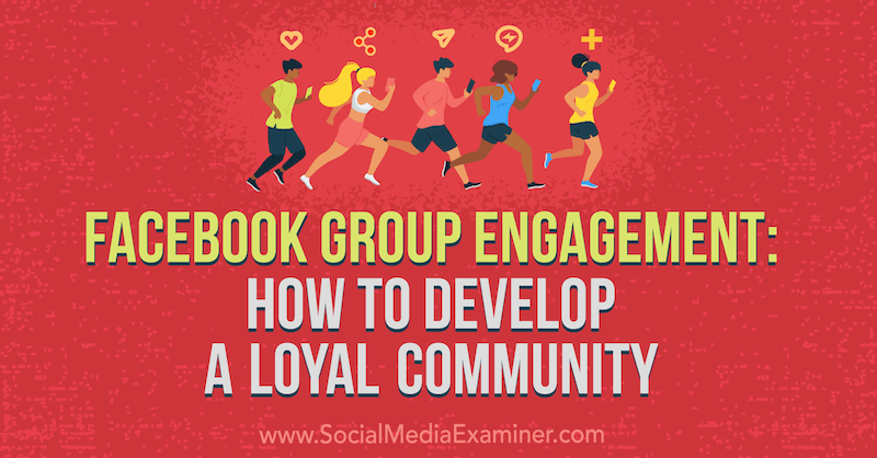 Facebooki grupi kaasamine: kuidas luua lojaalset kogukonda, autor Dana Malstaff sotsiaalmeedia eksamineerija juures.