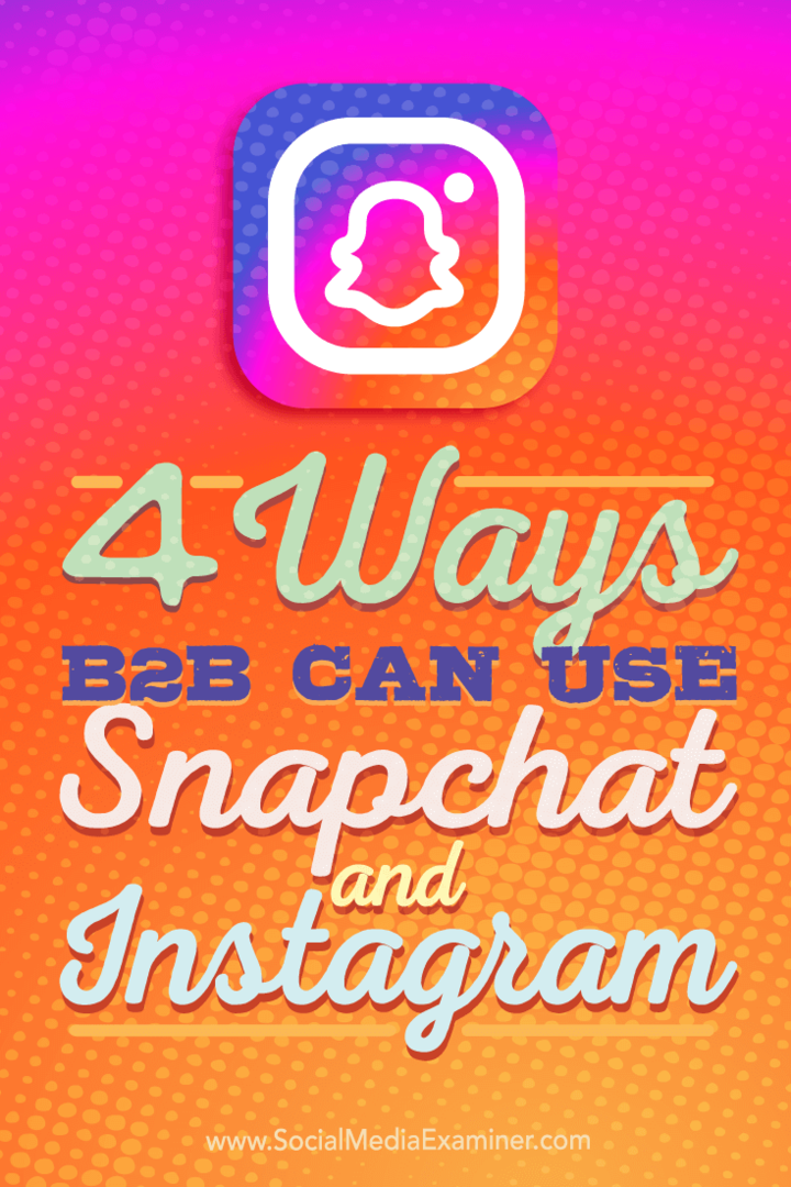 Näpunäited nelja viisi kohta, kuidas B2B ettevõtted saavad Instagrami ja Snapchati kasutada.