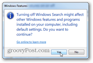 Windowsi otsingu väljalülitamine võib mõjutada teisi teie arvutisse installitud Windowsi funktsioone ja programme, sealhulgas vaikeseadeid. Kas sa tahad jätkata?