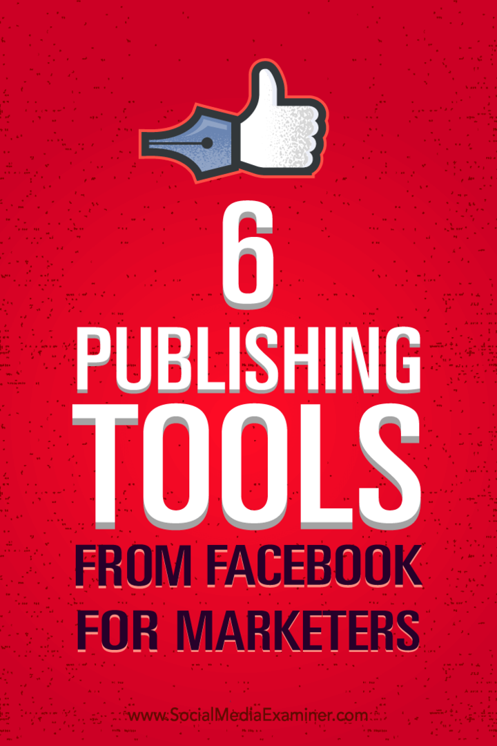 Nõuandeid turunduse paremaks haldamiseks kuue Facebooki avaldamisvahendi abil.