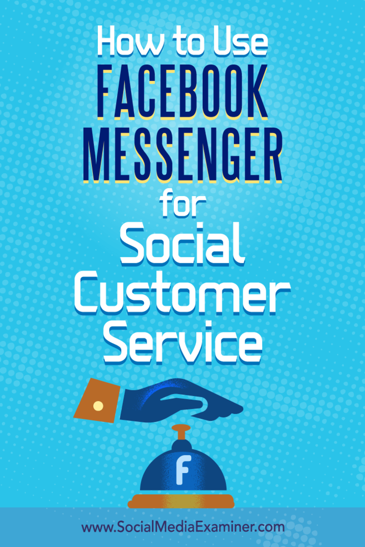 Kuidas kasutada Facebook Messengeri sotsiaalse klienditeeninduse jaoks: sotsiaalmeedia eksamineerija
