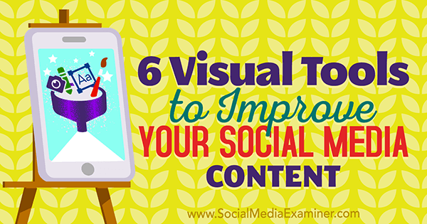 6 visuaalset tööriista oma sotsiaalse meedia sisu parandamiseks, autor Caleb Cousins ​​sotsiaalmeedia eksamineerijal