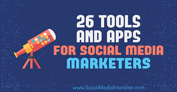 26 Tööriistad ja rakendused sotsiaalmeedia turundajatele, autor Erik Fisher, sotsiaalmeedia eksamineerija.